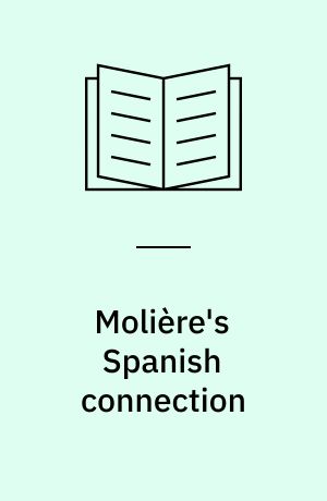 Molière's Spanish connection : seventeenth-century Spanish theatrical influence on imaginary identity in Molière