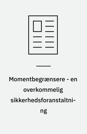 Momentbegrænsere - en overkommelig sikkerhedsforanstaltning : bredt anvendelsesområde og et stort momentplan i de mange typer af momentbegrænsere på markedet