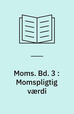 Moms. Bd. 3 : Momspligtig værdi