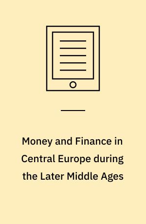 Money and Finance in Central Europe during the Later Middle Ages