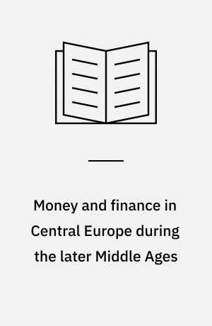 Money and finance in Central Europe during the later Middle Ages