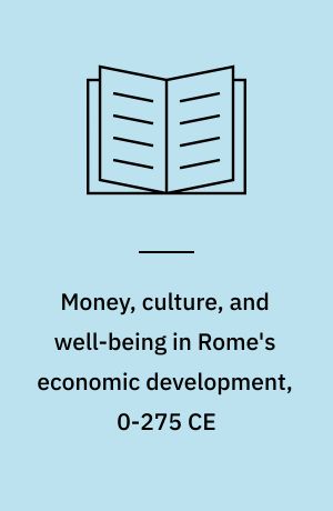 Money, culture, and well-being in Rome's economic development, 0-275 CE