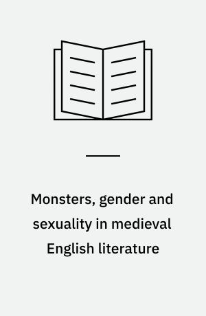 Monsters, gender and sexuality in medieval English literature