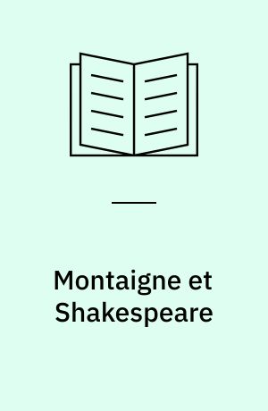 Montaigne et Shakespeare : l'émergence de la conscience moderne