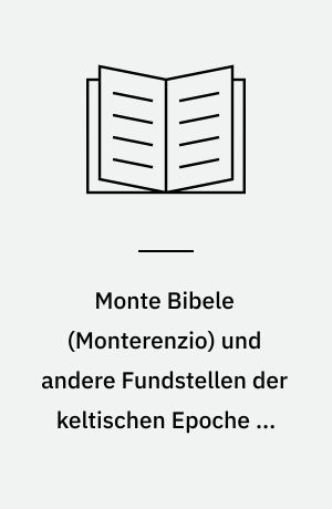 Monte Bibele (Monterenzio) und andere Fundstellen der keltischen Epoche im Gebiet von Bologna