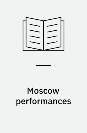 Moscow performances : the new Russian theater 1991-1996