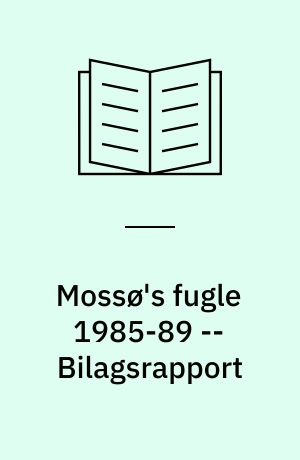 Mossø's fugle 1985-89 -- Bilagsrapport : undersøgelse af fuglebestandene 1985-89 med kommentarer om fuglenes forekomst i Søhøjlandets øvrige søer