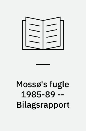 Mossø's fugle 1985-89 -- Bilagsrapport : undersøgelse af fuglebestandene 1985-89 med kommentarer om fuglenes forekomst i Søhøjlandets øvrige søer