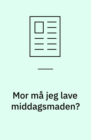 Mor må jeg lave middagsmaden?