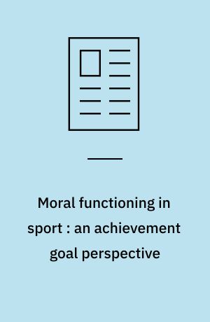 Moral functioning in sport : an achievement goal perspective