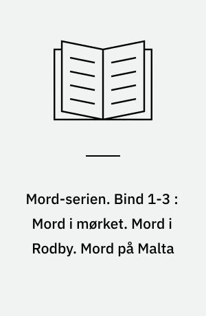 Mord-serien. Bind 1-3 : Mord i mørket. Mord i Rodby. Mord på Malta