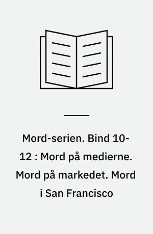 Mord-serien. Bind 10-12 : Mord på medierne. Mord på markedet. Mord i San Francisco