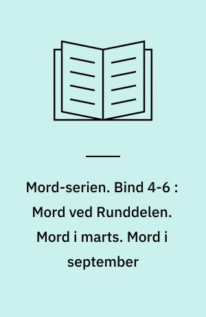 Mord-serien. Bind 4-6 : Mord ved Runddelen. Mord i marts. Mord i september