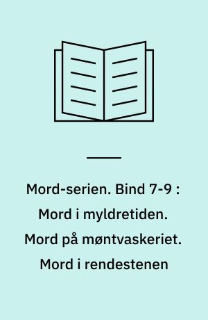 Mord-serien. Bind 7-9 : Mord i myldretiden. Mord på møntvaskeriet. Mord i rendestenen