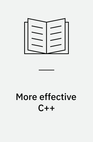 More effective C++ : 35 new ways to improve your programs and designs