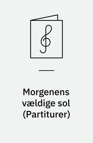 Morgenens vældige sol : for blandet kor a cappella
