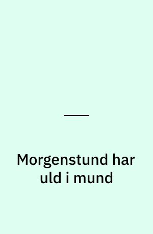 Morgenstund har uld i mund
