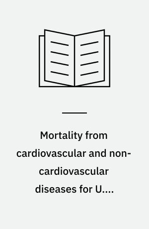 Mortality from cardiovascular and non-cardiovascular diseases for U.S. Cities 1949-1950, 1959-1961, 1969-1971 : with selected environmental descriptors