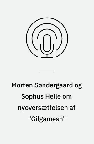 Morten Søndergaard og Sophus Helle om nyoversættelsen af "Gilgamesh"