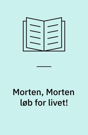 Morten, Morten løb for livet!