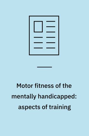 Motor fitness of the mentally handicapped: aspects of training