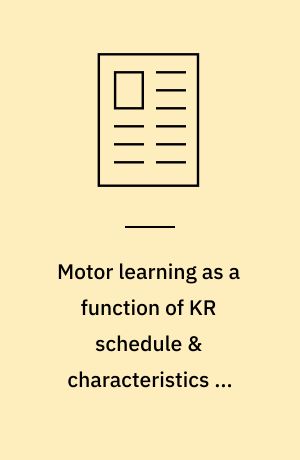 Motor learning as a function of KR schedule & characteristics of task-intrinsic feedback