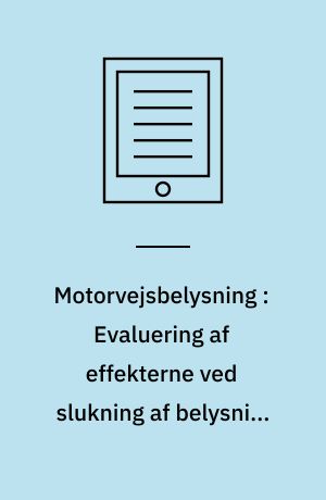 Motorvejsbelysning : Evaluering af effekterne ved slukning af belysning på motorvejen