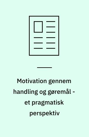 Motivation gennem handling og gøremål - et pragmatisk perspektiv