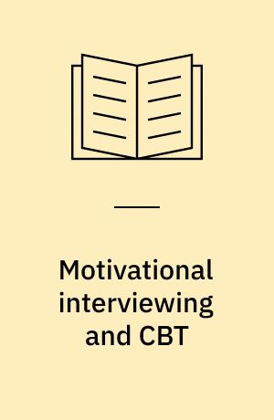 Motivational interviewing and CBT : combining strategies for maximum effectiveness