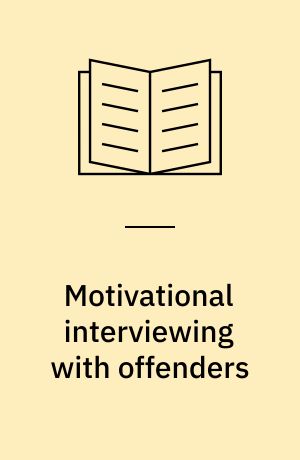 Motivational interviewing with offenders : engagement, rehabilitation, and reentry