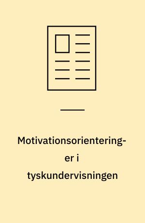 Motivationsorienteringer i tyskundervisningen : en kvantitativ og kvalitativ undersøgelse på tværs af uddannelsesniveauer