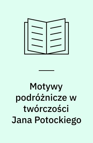 Motywy podróżnicze w twórczości Jana Potockiego
