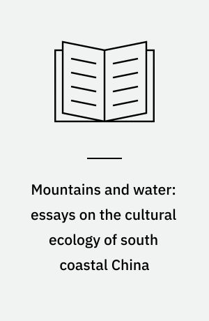 Mountains and water: essays on the cultural ecology of south coastal China