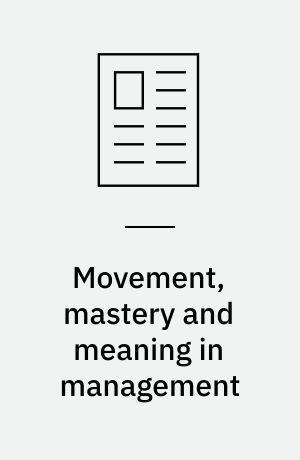 Movement, mastery and meaning in management