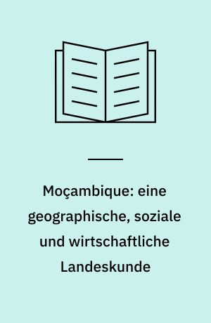 Moçambique: eine geographische, soziale und wirtschaftliche Landeskunde