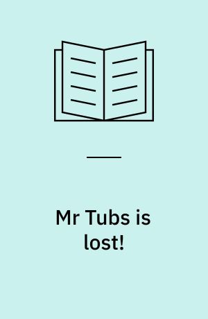 Mr Tubs is lost!
