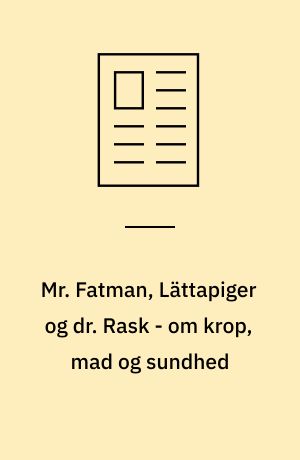Mr. Fatman, Lättapiger og dr. Rask - om krop, mad og sundhed