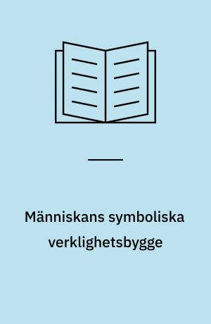 Människans symboliska verklighetsbygge : en psykofenomenologisk studie