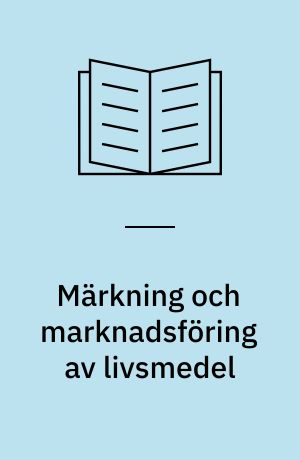 Märkning och marknadsföring av livsmedel : rapport från Nordisk workshop 10-11 september 1997, Sollentuna, Sverige