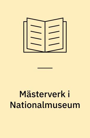 Mästerverk i Nationalmuseum : konsthantverk : en konstbok från Nationalmuseum