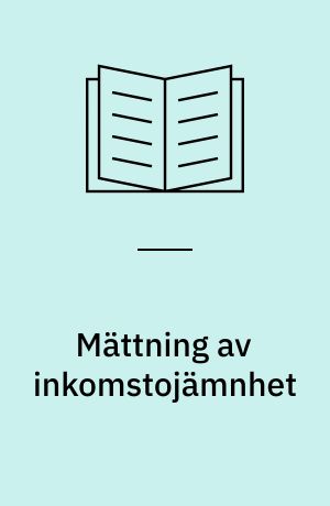 Mättning av inkomstojämnhet : en studie av ett statistiskt operationaliseringsproblem