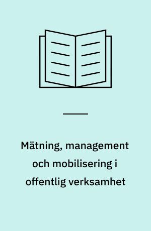 Mätning, management och mobilisering i offentlig verksamhet : En översikt av internationell litteratur om effektivitet och medbestämmande