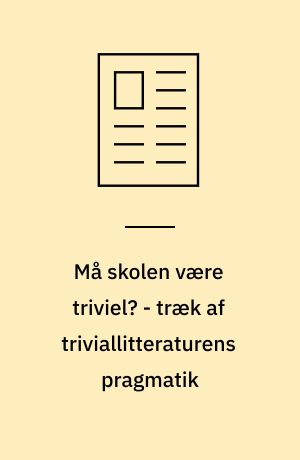 Må skolen være triviel? - træk af triviallitteraturens pragmatik