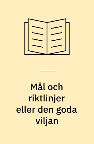 Mål och riktlinjer eller den goda viljan : vad är det som styr skolbiblioteksverksamheten i tre kommuner?
