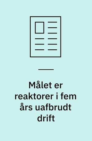 Målet er reaktorer i fem års uafbrudt drift