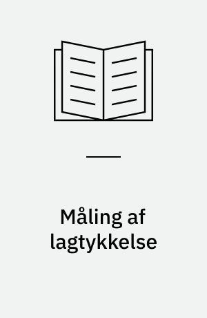 Måling af lagtykkelse : en gennemgang af nogle eksisterende metoder til måling af lagtykkelse med angivelse af deres anvendelsesområder