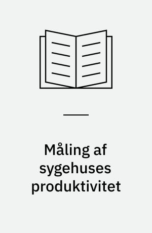 Måling af sygehuses produktivitet : en DRG-analyse for Nordjyllands Amt
