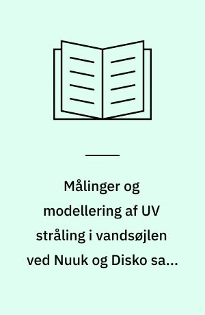Målinger og modellering af UV stråling i vandsøjlen ved Nuuk og Disko samt interkalibrering af grønlandske UV instrumenter : DMI's bidrag til projektet: Effekter af UV-B strålingen på produktion og omsætning af organisk stof i havområder ved Grønland