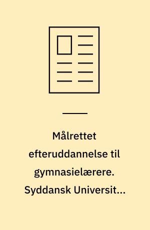 Målrettet efteruddannelse til gymnasielærere. Syddansk Universitet udbyder 5 masteruddannelser udviklet til gymnasieskolens behov