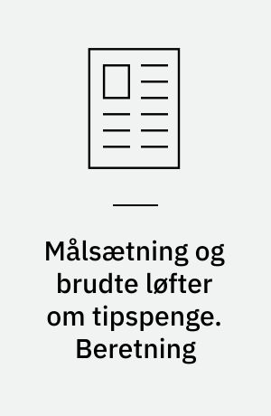 Målsætning og brudte løfter om tipspenge. Beretning